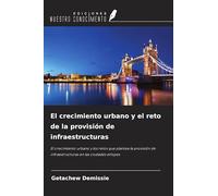 El crecimiento urbano y el reto de la provisión de infraestructuras: El crecimiento urbano y los retos que plantea la provisión de infraestructuras en las ciudades etíopes