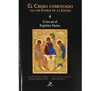 El Credo Comentado Por Los padres de La Iglesia 4: Creo En El Espíritu Santo