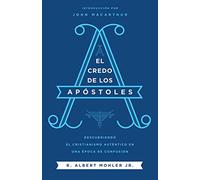 El Credo de los Apóstoles: Descubriendo El Cristianismo Auténtico En Una Epoca De Confusión