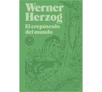 El Crepúsculo Del Mundo (BIBLIOTECA WERNER HERZOG)