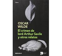 El crimen de Lord Arthur Savile y otros relatos (CLÁSICA)