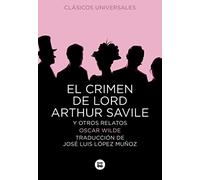 El crimen de Lord Arthur Savile y otros relatos (Clásicos universales)