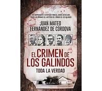 El Crimen De Los Galindos: Toda La Verdad