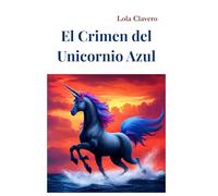 El Crimen del Unicornio Azul: Una trama policial sobre escritores en el siglo XXI