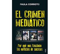 El Crimen mediático: Por qué nos fascinan las noticias de sucesos: 176 (Investigación)