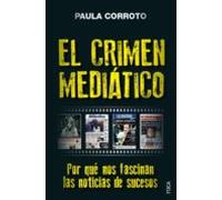 El Crimen Mediatico: Por Que Nos Fascinan Las Noticias De Sucesos