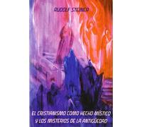 El cristianismo como hecho místico y los misterios de la antigüedad | Rudolf Steiner