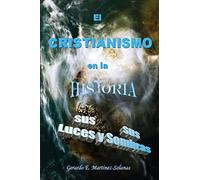 El cristianismo en la historia: Sus luces y sus sombras