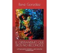 EL CRISTIANISMO QUE DIOS NO RECONOCE: La fe que parece verdadera… pero nunca fue transformada (Escuela del Espíritu)