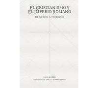EL CRISTIANISMO Y EL IMPERIO ROMANO: DE NERÓN A TEODOSIO