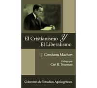 El Cristianismo y El Liberalismo: Volume 1 (Coleccion de Estudios Apologéticos)