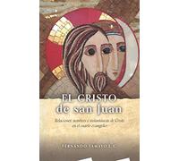 EL CRISTO DE SAN JUAN: Relaciones, nombres e instantáneas de Cristo en el cuarto evangelio