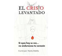 El Cristo Levantado: Si oyes hoy su voz, no endurezcas tu corazón