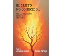 El Cristo no conocido...por las religiones llamadas cristianas II: Los católico romanos