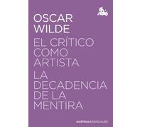 El crítico como artista / La decadencia de la mentira (Austral Esenciales)