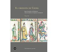 El Cronista De China: Juan González De Mendoza Entre La Misión El Impe