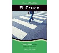 El Cruce: Pasos Vitales en su caminar con Dios: 4 (The Cross Series)