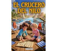 El Crucero del Nilo: Un viaje mágico por el Nilo con secretos, enigmas y hallazgos históricos que inspiran curiosidad, coraje y amistad | Libro educativo y divertido para niños y niñas de 8 a 12 años