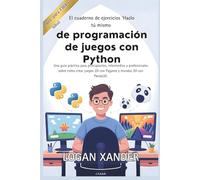 El cuaderno de ejercicios ‘‘Hazlo tú mismo’’ de programación de juegos con Python: Una guía práctica para principiantes, intermedios y profesionales ... juegos 2D con Pygame y mundos 3D con Panda3D.