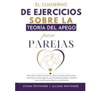 El cuaderno de ejercicios sobre la teoría del apego para parejas: Descubre tu estilo de relación, sana tus heridas emocionales, construye un amor seguro y una intimidad duradera utilizando conocimient