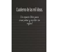 El cuaderno de las mil ideas.: Un espacio libre para crear, soñar y escribir sin reglas.