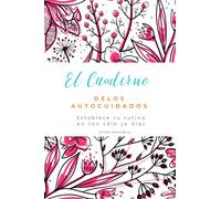 El cuaderno de los autocuidados: Establece tu rutina en tan sólo 30 días