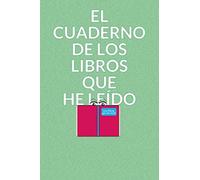 El cuaderno de los libros que he leído: Diario de lecturas para anotar y comentar los libros leídos.