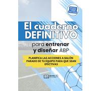 El cuaderno DEFINITIVO para entrenar las ABP en fútbol: Recopila en un sólo lugar las acciones a balón parado de tu equipo