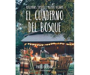 El cuaderno del bosque: Reflexiones, lifestyle y recetas veganas (No Ficción)