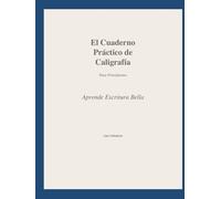 El Cuaderno Práctico de Caligrafía: Aprende Escritura Bella para Principiantes