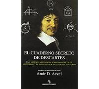 El cuaderno secreto de Descartes: Una historia verdadera sobre matemáticas, misticismo y el esfuerzo por entender el Universo (FILOSOFIA)