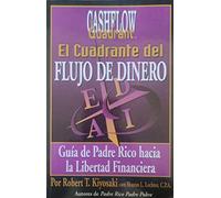 El Cuadrante Del Flujo Del Dinero / Rich Dad's Cashflow Quadrant: Guia Del Padre Rico Hacia La Libertad Financiera/ Rich Dad's Guide to Financial Freedom