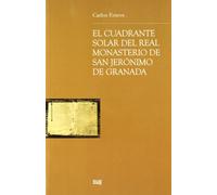 El cuadrante solar del Real Monasterio de San Jerónimo de Granada: 13 (Monográfica Humanidades/ Arquitectura y Restauración)