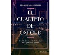El cuarteto de Oxford: Cómo Elizabeth Anscombe, Philippa Foot, Mary Midgley e Iris Murdoch revolucionaron la ética (Shackleton Books)