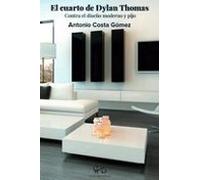 El Cuarto De Dylan Thomas: Contra El Diseño Moderno Y Pijo