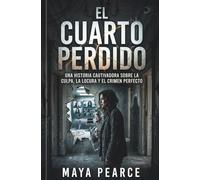 EL CUARTO PERDIDO: Una Historia Cautivadora Sobre La Culpa, La Locura Y El Crimen Perfecto