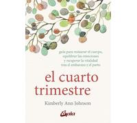 El cuarto trimestre: Guía para restaurar el cuerpo, equilibrar las emociones y recuperar la vitalidad tras el embarazo y el parto (Salud natural)