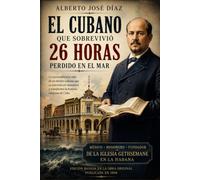 El cubano que sobrevivió 26 horas perdido en el mar: La extraordinaria vida de Alberto José Díaz, médico, misionero y fundador de la Iglesia ... and much more from all over the world)