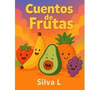 EL CUENTO DE LA FRUTA: Historias divertidas y educativas para niños Aventuras mágicas llenas de frutas felices