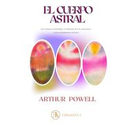 EL CUERPO ASTRAL: Los chakras, Kundalini, el dominio de las emociones y otros fenómenos astrales: 38 (TEOSOFIA)