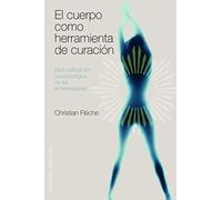 El cuerpo como herramienta de curación: descodificación psicobiológica de las enfermedades (SALUD Y VIDA NATURAL)