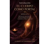 EL CUERPO COMO PORTAL: Curso de Tantra Esencial: El Arte de Despertar la Energía, la Conexión y el Placer Consciente (VOLUMEN 2)