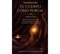 EL CUERPO COMO PORTAL: Curso de Tantra Esencial: El Arte de Despertar la Energía, la Conexión y el Placer Consciente (VOLUMEN 2)