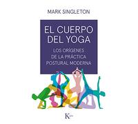 El cuerpo del yoga – Los orígenes de la práctica postural moderna – Ensayo