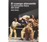 El cuerpo elocuente: La formación física del actor: 202 (Arte / Teoría teatral)