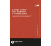 El Cuerpo Escénico Como Territorio De La Acción Educativa. Un Análisis
