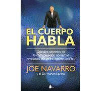 El cuerpo habla: Grandes secretos de la comunicación no-verbal revelados por un ex-agente del F.B.I.
