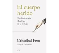 El cuerpo herido: Un diccionario filosófico de la cirugía (ARIEL)