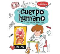El Cuerpo HUmano: 25 Experimentos Paso a Paso: 3 (Prácticas de Laboratorio)