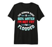 El Cuerpo Humano es 60% de Agua No Estoy Gorda inundada Camiseta Premium